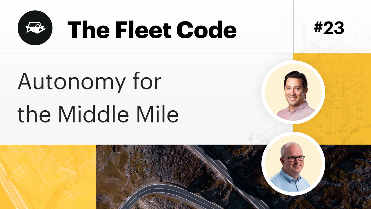 Future of Fleet: Autonomy for the Middle Mile